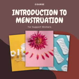 Introduction to Menstruation for Support Workers